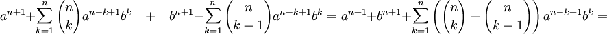 a^{n+1} + \sum_{k = 1}^n {n \choose k} a ^ {n - k + 1} b ^ k \quad + \quad b^{n+1} + \sum_{k = 1}^n {n \choose {k-1}} a^{n - k + 1}  b ^ {k} = a ^ {n + 1} + b ^ {n + 1} + \sum_{k = 1}^n \left( {n \choose k} + {n \choose {k - 1} } \right) a ^ {n - k + 1} b ^ k = 