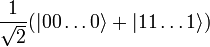 \frac{1}{\sqrt{2}}(|00\dots 0\rangle+|11\dots 1\rangle)