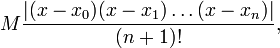 M \frac {|(x-x_0)(x-x_1) \ldots (x-x_n)|} {(n+1)!},