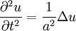 \frac{\partial^2 u}{\partial t^2}=\frac{1}{a^2}\Delta u