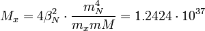 M_x = 4\beta_N^2\cdot \frac{m_N^4}{m_xmM} = 1.2424\cdot 10^{37} \ 