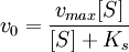 v_0=\frac{v_{max}[S]}{[S]+K_s}