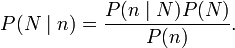 P(N\mid n) = \frac{P (n\mid N) P(N)}{P(n)}.