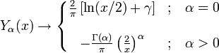 Y_\alpha(x) \rightarrow  \left\{ \begin{matrix}
  \frac{2}{\pi} \left[ \ln (x/2) + \gamma \right]  &amp;amp; \mbox{;}\quad\alpha=0 \\ \\
  -\frac{\Gamma(\alpha)}{\pi} \left( \frac{2}{x} \right) ^\alpha &amp;amp; \mbox{;}\quad\alpha &amp;gt; 0 
\end{matrix} \right.