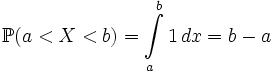 \mathbb{P}(a &amp;lt; X &amp;lt; b) = \int\limits_a^b 1\, dx = b-a