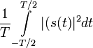 \frac{1}{T}\int\limits_{-T/2}^{T/2} |(s(t)|^2 dt