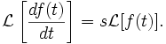 \mathcal{L}\left[\frac{df(t)}{dt}\right] = s\mathcal{L}[f(t)].