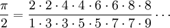 \frac{\pi}{2} = \frac{2\cdot2\cdot4\cdot4\cdot6\cdot6\cdot8\cdot8}{1\cdot3\cdot3\cdot5\cdot5\cdot7\cdot7\cdot9}\cdots