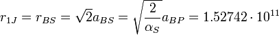 r_{1J} = r_{BS} = \sqrt{2}a_{BS} = \sqrt{\frac{2}{\alpha_S}}a_{BP} = 1.52742\cdot 10^{11} \ 