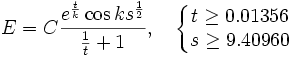 E = C\frac{e^{\frac{t}{k}}\cos k s^{\frac{1}{2}}}{\frac{1}{t} + 1}, \quad \left\{\begin{matrix} t \ge 0.01356 \\ s \ge 9.40960 \end{matrix}\right.