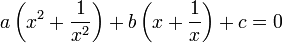 a\left(x^2 + {1 \over x^2}\right) + b\left(x + {1 \over x}\right) + c =0 