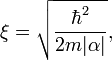 \xi=\sqrt{\frac{\hbar^2}{2m|\alpha|}},
