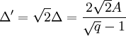 \Delta' = \sqrt 2\Delta = \frac{2\sqrt 2A}{\sqrt q - 1}