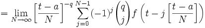 =\lim_{N \to \infty}\left[\frac{t-a}{N}\right]^{-q}\sum_{j=0}^{N-1}(-1)^j{q \choose j}f\left(t-j\left[\frac{t-a}{N}\right]\right)