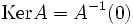 \operatorname{Ker} A = A^{-1}(0)