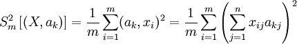 S^2_m \left[ (X, a_k) \right ] =  \frac{1}{m} \sum\limits_{i=1}^m (a_k,x_i)^2 = \frac{1}{m} \sum\limits_{i=1}^m \left(\sum\limits_{j=1}^n x_{ij}a_{kj} \right)^2 