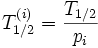 T_{1/2}^{(i)} = \frac{T_{1/2}}{p_i}