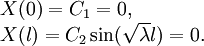 \begin{array}{l}
X(0)=C_1=0, \\ 
X(l)=C_2\sin(\sqrt\lambda l)=0.
\end{array}