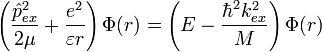 \left( \frac{\hat{p}^2_{ex}}{2\mu}+\frac{e^2}{{\varepsilon}r} \right) \Phi(r) = \left( E-\frac{\hbar^2k^2_{ex}}{M} \right) \Phi(r)