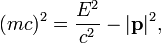 (mc)^2 = {E^2 \over c^2} - |\mathbf p|^2,