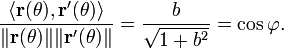 \frac{\langle \mathbf{r}(\theta), \mathbf{r}'(\theta) \rangle}{\|\mathbf{r}(\theta)\|\|\mathbf{r}'(\theta)\|} = \frac b{\sqrt{1+b^2}} = \cos\varphi.