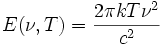 ~E(\nu,T)=\frac{2\pi kT\nu^2}{c^2} 