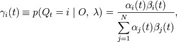 \gamma_i(t)\equiv p(Q_t=i\mid O,\;\lambda)=\frac{\alpha_i(t)\beta_i(t)}{\displaystyle\sum^N_{j=1}\alpha_j(t)\beta_j(t)},