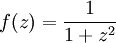 f(z)=\frac{1}{1+z^2}