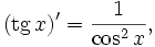 ( \mathop{\mathrm{tg}}\, x )' = \frac{1}{\cos ^2 x},