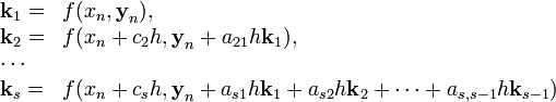 \begin{array}{ll}
\textbf{k}_1 =& f(x_n, \textbf{y}_n),\\
\textbf{k}_2 =& f(x_n+c_2h, \textbf{y}_n+a_{21}h\textbf{k}_1),\\
\cdots&\\
\textbf{k}_s =& f(x_n+c_sh, \textbf{y}_n+a_{s1}h\textbf{k}_1+a_{s2}h\textbf{k}_2+\cdots+a_{s,s-1}h\textbf{k}_{s-1})
\end{array} 