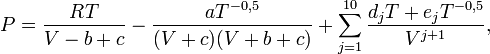 P=\frac{RT}{V-b+c}-\frac{aT^{-0{,}5}}{(V+c)(V+b+c)}+\sum_{j=1}^{10}\frac{d_jT+e_jT^{-0{,}5}}{V^{j+1}},