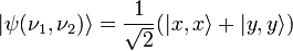 |\psi (\nu_1, \nu_2) \mathcal {i} = \frac {1} {\sqrt {2}} (| x, x \mathcal {i} + | y, y \mathcal {i}) 