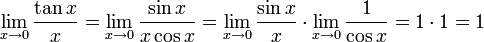 \lim_{x \to 0}\frac{\tan x}{x} = \lim_{x \to 0}\frac{\sin x}{x \cos x} = \lim_{x \to 0}\frac{\sin x}{x} \cdot \lim_{x \to 0}\frac{1}{\cos x} = 1 \cdot 1 = 1