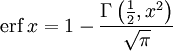 \operatorname{erf}\,x = 1 - \frac{\Gamma\left(\frac{1}{2},x^2\right)}{\sqrt\pi}