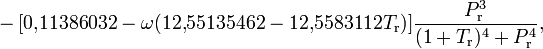 -\,[0{,}11386032-\omega(12{,}55135462-12{,}5583112T_\mathrm{r})]\frac{P^3_\mathrm{r}}{(1+T_\mathrm{r})^4+P^4_\mathrm{r}},