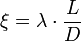 \xi = \lambda \cdot \frac{L}{D}