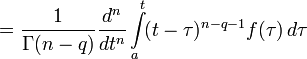 =\frac{1}{\Gamma(n-q)} \frac{d^n}{dt^n} \int\limits_{a}^{t}\!(t-\tau)^{n-q-1}f(\tau)\,d\tau