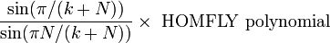 
      \frac{\sin(\pi/(k+N))}{\sin(\pi N/(k+N))}\times\;\mbox{HOMFLY polynomial}
