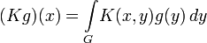 (Kg)(x)=\int\limits_G\!K(x,y)g(y)\,dy