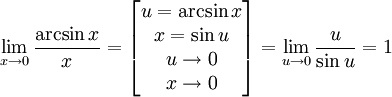 \lim_{x \to 0}\frac{\arcsin x}{x} =
\left [ \begin{matrix}
  u = \arcsin x \\
  x = \sin u \\
  u \to 0 \\
  x \to 0
\end{matrix} \right ] =
\lim_{u \to 0}\frac{u}{\sin u} = 1
