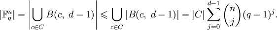 |\mathbb{F}_q^n|=\left|\bigcup_{c\in C}B(c,\;d-1)\right|\leqslant\bigcup_{c\in C}|B(c,\;d-1)|=|C|\sum_{j=0}^{d-1}\binom{n}{j}(q-1)^j.