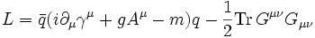 L = \bar{q} (i \partial_\mu \gamma^\mu + g A^\mu - m)q - {1\over 2} \mathrm{Tr\,} G^{\mu\nu} G_{\mu\nu}
