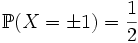 \mathbb{P}(X=\pm 1) = \frac{1}{2}