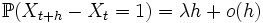\mathbb{P}(X_{t+h} - X_t = 1) = \lambda h + o(h)