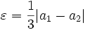 \varepsilon = \frac{1}{3} |a_1-a_2|