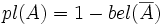 pl(A) = 1 - bel(\overline{A})\,\!