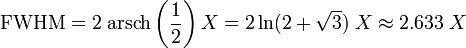\mathrm{FWHM} =   2 \; \operatorname{arsch} \left( \frac{1}{2} \right) X = 2 \ln (2 + \sqrt{3}) \; X \approx 2.633 \; X 