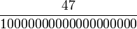 47 \over 10 000 000 000 000 000 000 