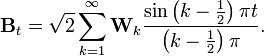  \mathbf{B}_t = \sqrt{2} \sum_{k=1}^\infty \mathbf{W}_k \frac{\sin \left(k - \frac{1}{2}\right) \pi t}{ \left(k - \frac{1}{2}\right) \pi}. 