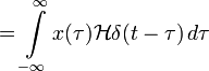 \quad = \int\limits_{-\infty}^\infty x(\tau) \mathcal{H} \delta(t-\tau) \,d\tau